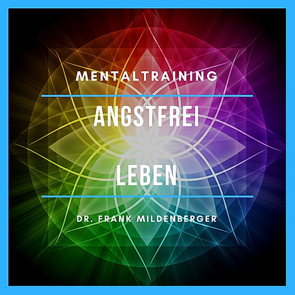 EEBM® Spirit and Higher Self - 9 - Mentaltraining: Angstfrei leben, Dr. Frank Mildenberger