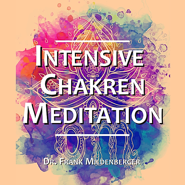 EEBM® Spiritualität - 6 - Intensive Chakren Meditation, Dr. Frank Mildenberger