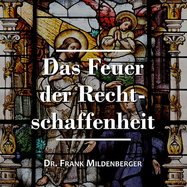 EEBM® Spiritualität und Transformation - 3 - Das Feuer der Rechtschaffenheit, Dr. Frank Mildenberger