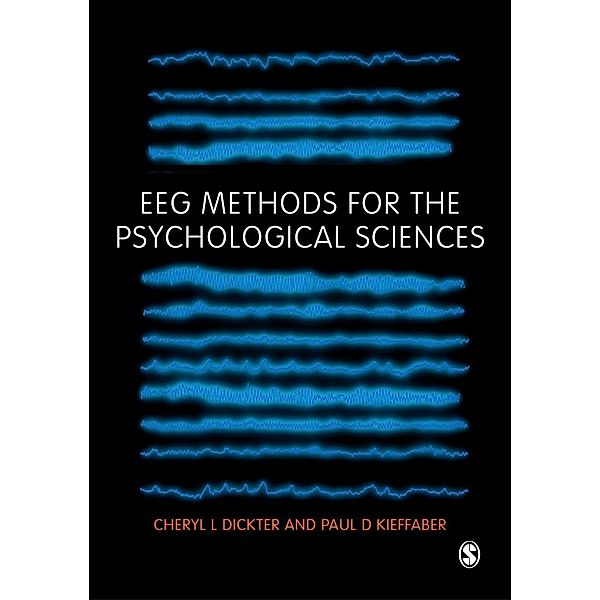 EEG Methods for the Psychological Sciences, Cheryl L Dickter, Paul D Kieffaber