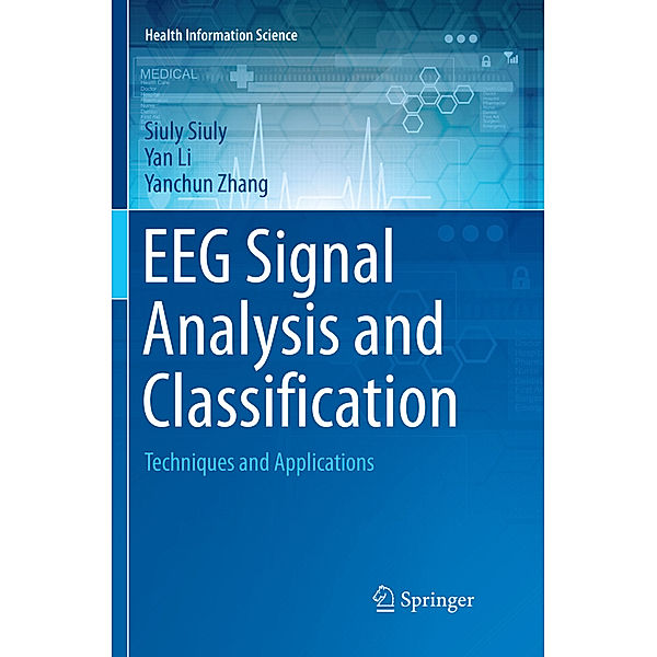 EEG Signal Analysis and Classification, Siuly Siuly, Yan Li, Yanchun Zhang