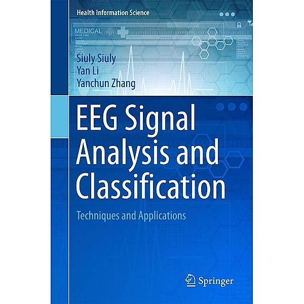 EEG Signal Analysis and Classification / Health Information Science, Siuly Siuly, Yan Li, Yanchun Zhang