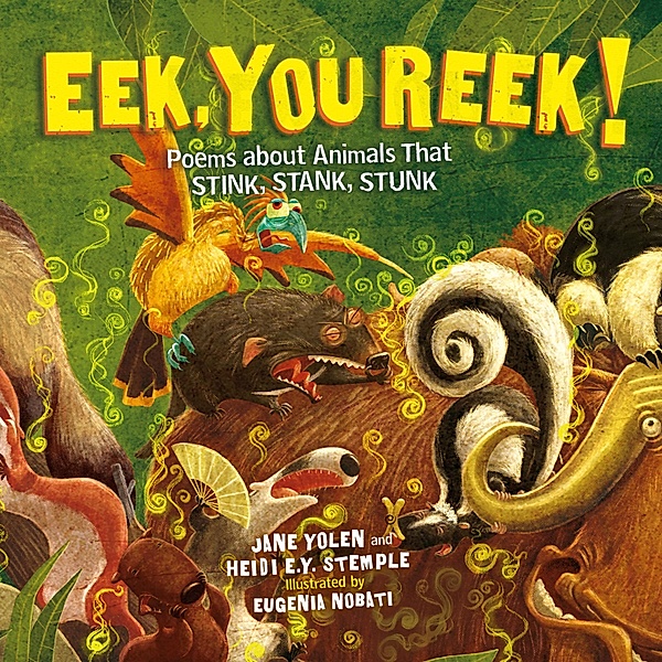 Eek, You Reek! - Poems About Animals That Stink, Stank, Stunk (Unabridged), Jane Yolen, Heidi E.Y. Stemple