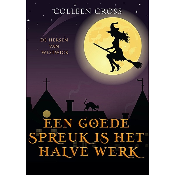 Een goede Spreuk is het Halve Werk (De Heksen van Westwick, #2) / De Heksen van Westwick, Colleen Cross