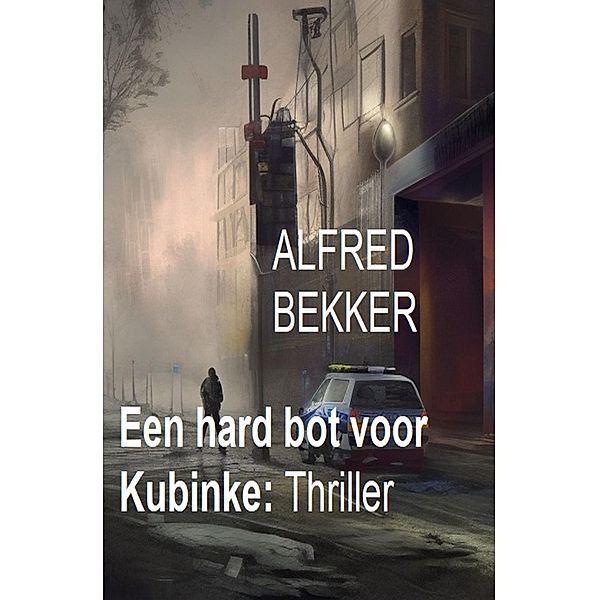 ¿Een hard bot voor Kubinke: Thriller, Alfred Bekker