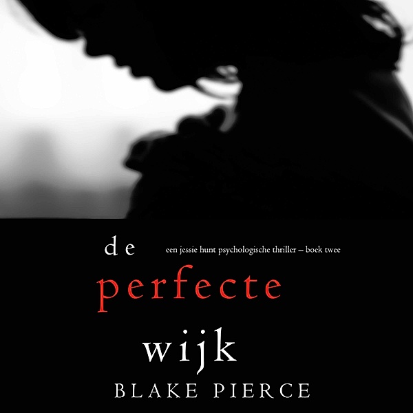 Een Jessie Hunt Psychologische Thriller - 2 - De perfecte wijk (Een Jessie Hunt Psychologische Thriller – Boek Twee), Blake Pierce