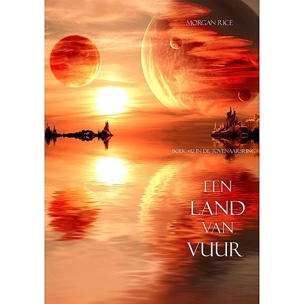 Een Land Van Vuur (Boek #12 in de Tovenaarsring) / De Tovenaarsring, Morgan Rice