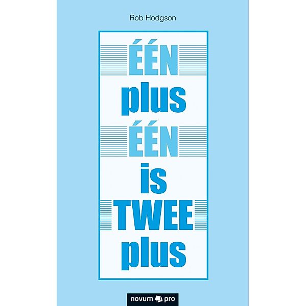 ÉÉN plus ÉÉN is TWEE plus, Rob Hodgson