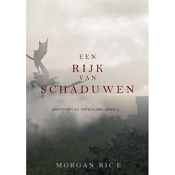 Een Rijk van Schaduwen (Koningen en Tovenaars-Boek #5) / Koningen en Tovernaars, Morgan Rice