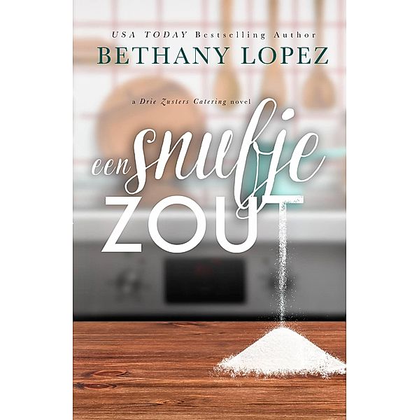 Een snufje zout (Drie Zusters Catering, #1) / Drie Zusters Catering, Bethany Lopez