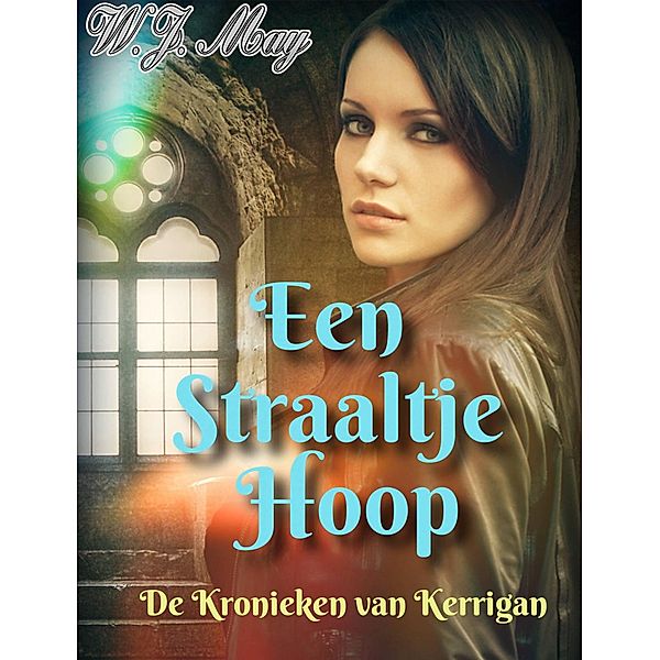 Een Straaltje Hoop (De Kronieken van Kerrigan, #1) / De Kronieken van Kerrigan, W. J. May