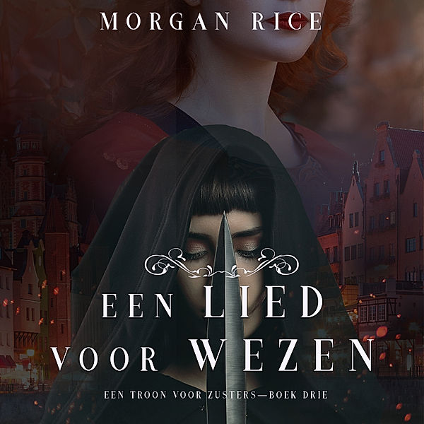 Een Troon Voor Zusters - 3 - Een Lied Voor Wezen (Een Troon voor Zusters—Boek Drie), Morgan Rice