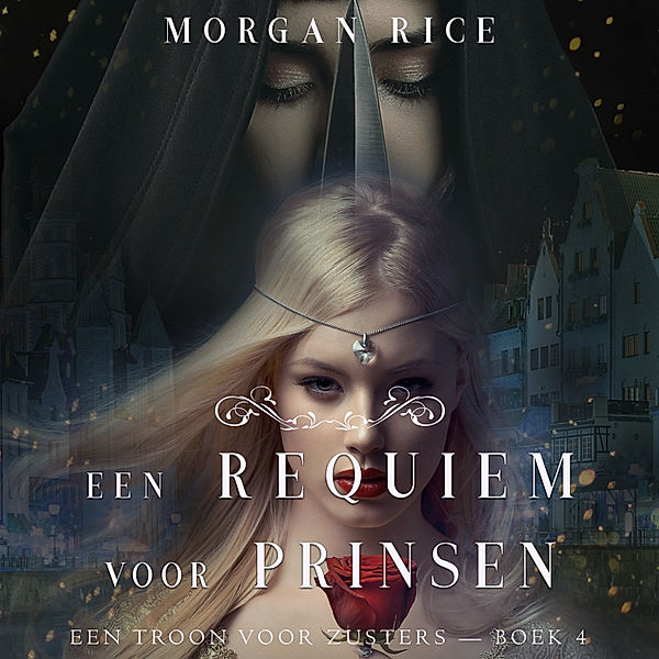 Een Troon Voor Zusters - 4 - Een Requiem Voor Prinsen (Een Troon voor Zusters—Boek Vier), Morgan Rice