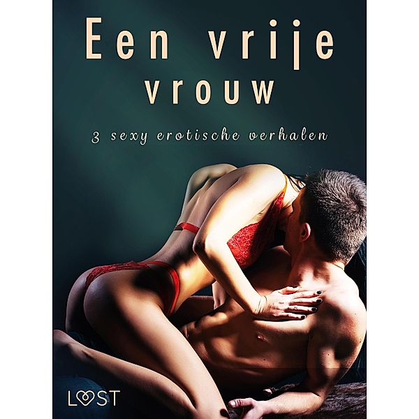 Een vrije vrouw - 3 sexy erotische verhalen / LUST, Camille Bech, B. J. Hermansson, Katja Slonawski