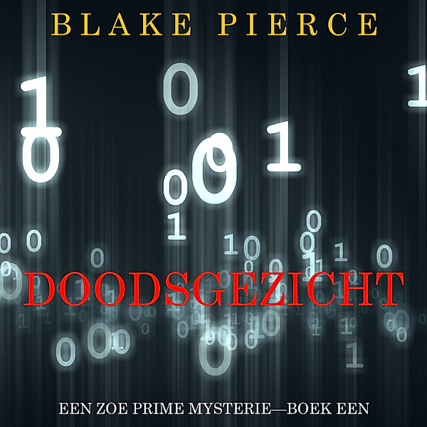 Een Zoe Prime Mysterie - 1 - Doodsgezicht (Een Zoe Prime Mysterie—Boek 1), Blake Pierce