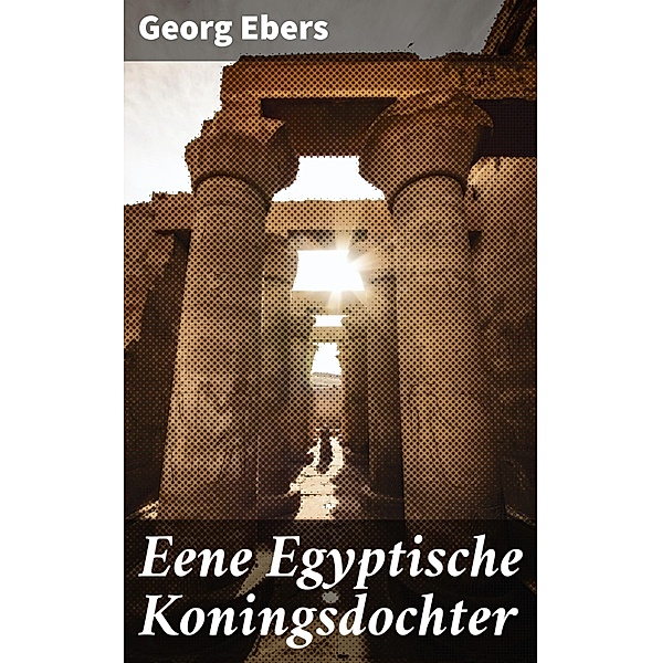 Eene Egyptische Koningsdochter, Georg Ebers