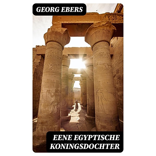 Eene Egyptische Koningsdochter, Georg Ebers