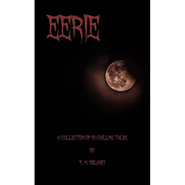 Eerie: A Collection of 10 Chilling Tales / Chilling Tales, T. M. Delaney
