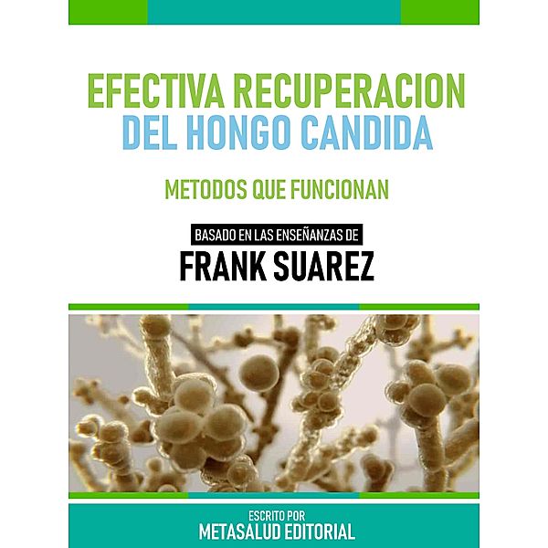 Efectiva Recuperación Del Hongo Candida - Basado En Las Enseñanzas De Frank Suarez, Metasalud Editorial