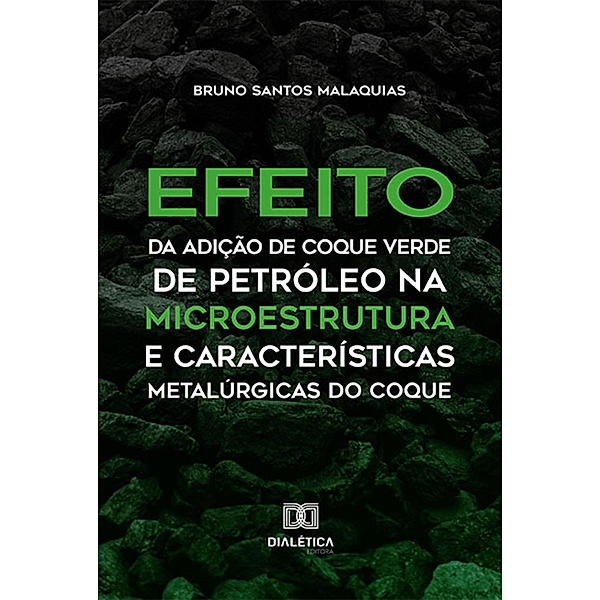 Efeito da Adição de Coque Verde de Petróleo na Microestrutura e Características Metalúrgicas do Coque, Bruno Santos Malaquias