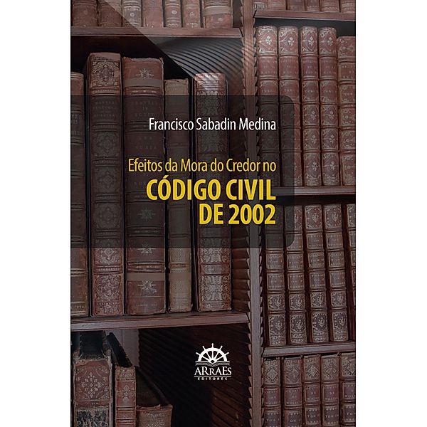 EFEITOS DA MORA DO CREDOR NO CÓDIGO CIVIL DE 2002, Francisco Sabadin Medina