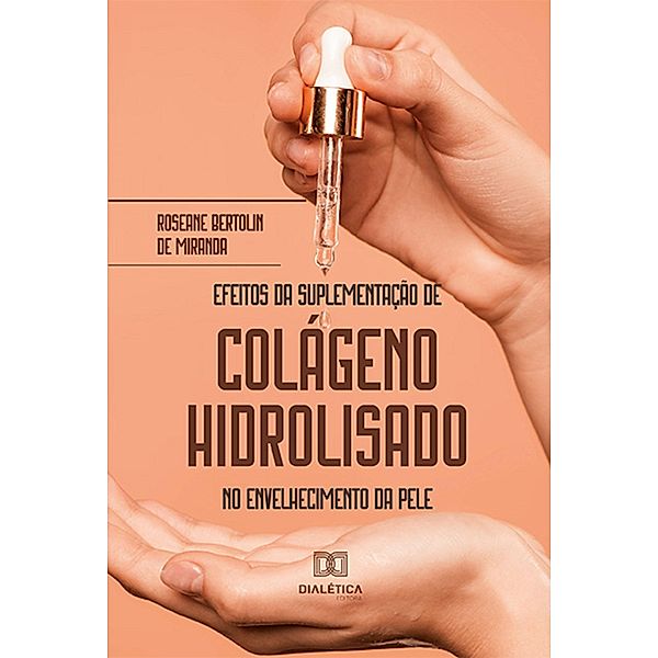 Efeitos da Suplementação de Colágeno Hidrolisado no envelhecimento da pele, Roseane Bertolin de Miranda