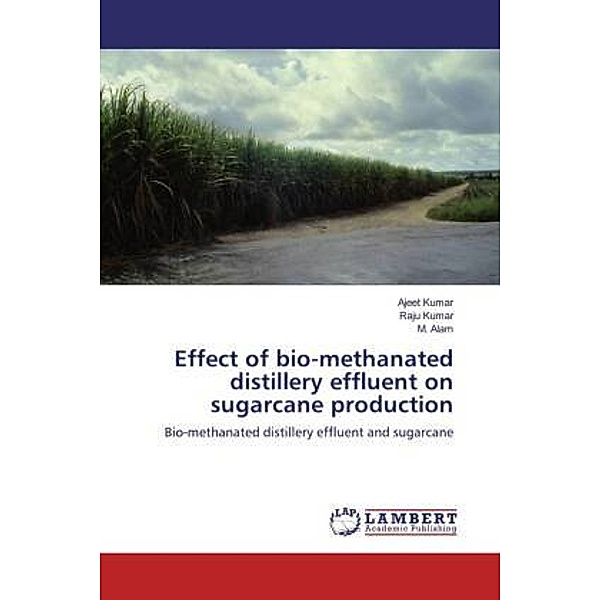 Effect of bio-methanated distillery effluent on sugarcane production, Ajeet Kumar, Raju Kumar, M. Alam