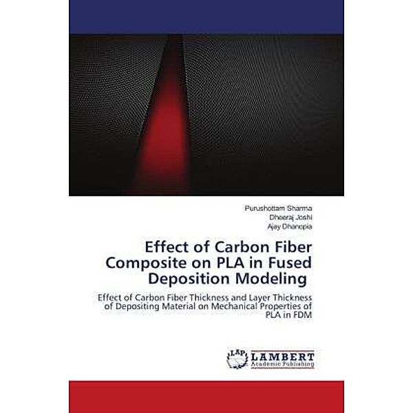 Effect of Carbon Fiber Composite on PLA in Fused Deposition Modeling, Purushottam Sharma, Dheeraj Joshi, Ajay Dhanopia