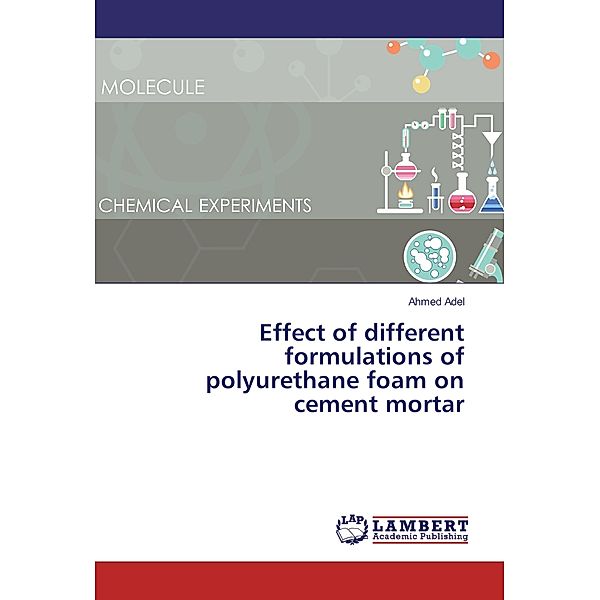 Effect of different formulations of polyurethane foam on cement mortar, Ahmed Adel