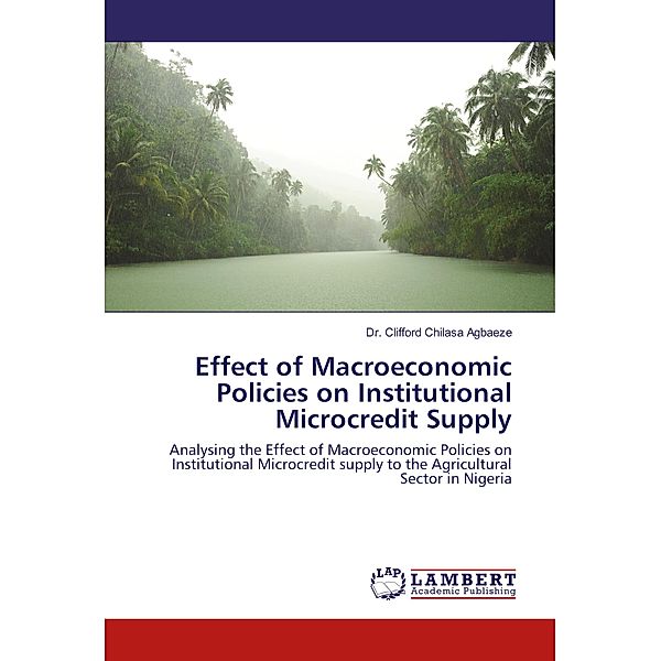 Effect of Macroeconomic Policies on Institutional Microcredit Supply, Clifford Chilasa Agbaeze