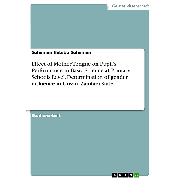 Effect of Mother Tongue on Pupil's Performance in Basic Science at Primary Schools Level. Determination of gender influence in Gusau, Zamfara State, Sulaiman Habibu Sulaiman
