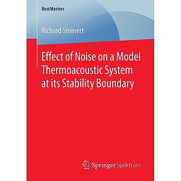 Effect of Noise on a Model Thermoacoustic System at its Stability Boundary / BestMasters, Richard Steinert
