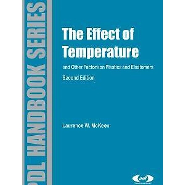 Effect of Temperature and other Factors on Plastics and Elastomers / Plastics Design Library, Laurence W. McKeen