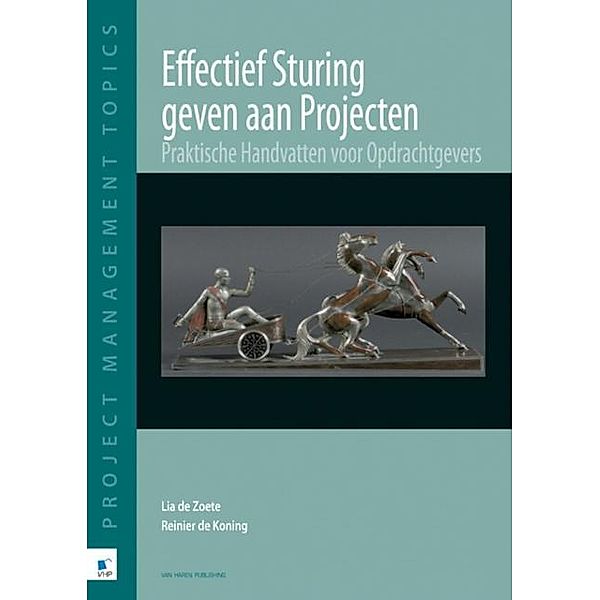 Effectief sturing geven aan Projecten / Project Management Topics, Reinier Koning, Lia Zoete