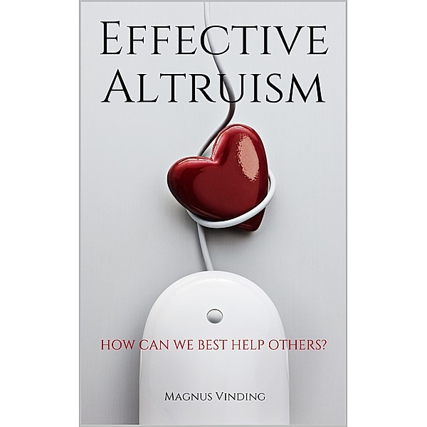 Effective Altruism: How Can We Best Help Others?, Magnus Vinding
