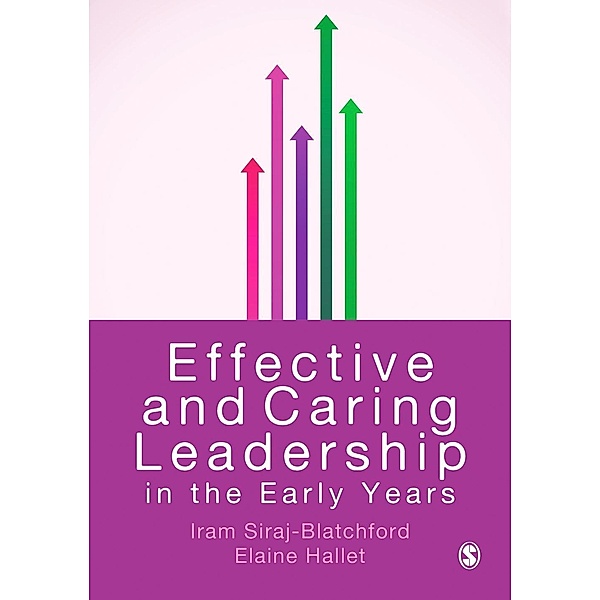 Effective and Caring Leadership in the Early Years, Iram Siraj, Elaine Hallet