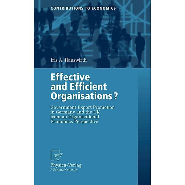 Effective and Efficient Organisations? / Contributions to Economics, Iris A. Hauswirth