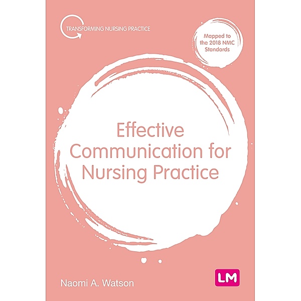 Effective Communication for Nursing Practice / Transforming Nursing Practice Series, Naomi Anna Watson