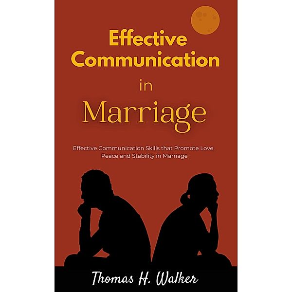 Effective Communication in Marriage, Thomas H. Walker