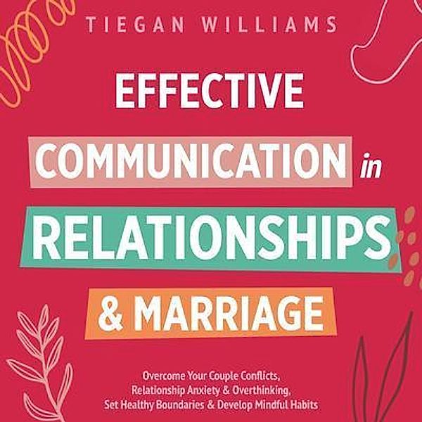 Effective Communication In Relationships & Marriage, Tiegan Williams