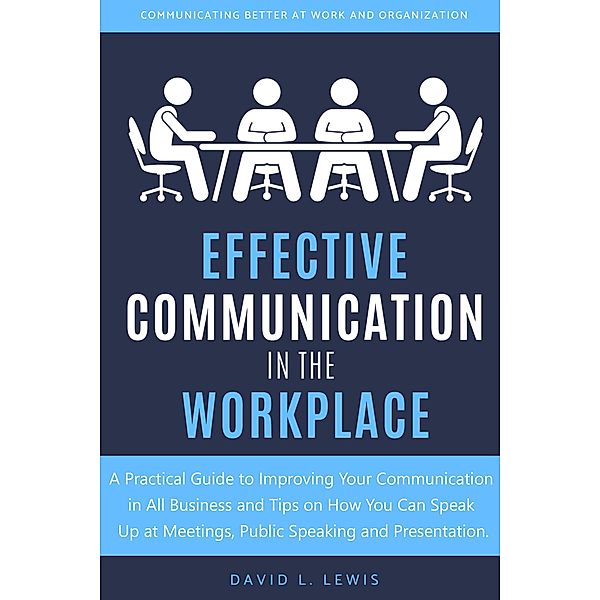 Effective Communication in the Workplace, David L. Lewis