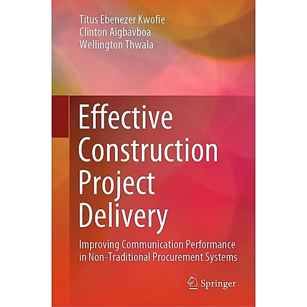 Effective Construction Project Delivery, Titus Ebenezer Kwofie, Clinton Aigbavboa, Wellington Thwala