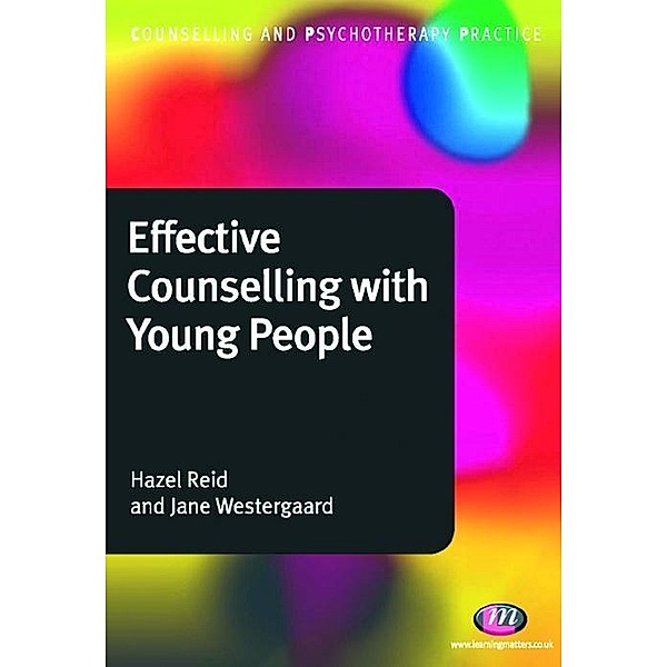 Effective Counselling with Young People / Counselling and Psychotherapy Practice Series, Hazel Reid, Jane Westergaard