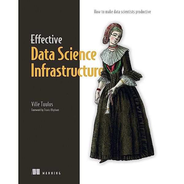 Effective Data Science Infrastructure, Ville Tuulos