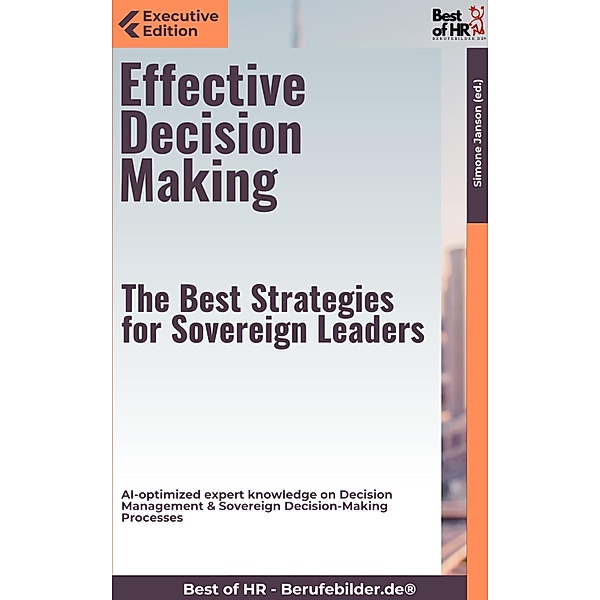Effective Decision Making - The Best Strategies for Sovereign Leaders, Simone Janson
