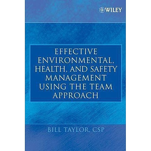 Effective Environmental, Health, and Safety Management Using the Team Approach, Bill Taylor