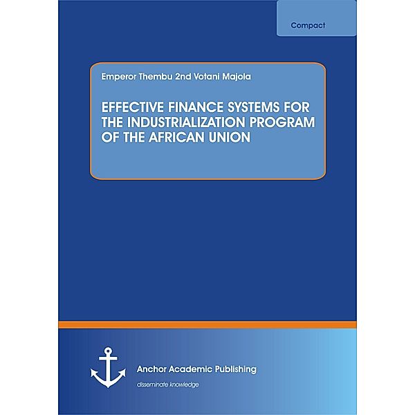 EFFECTIVE FINANCE SYSTEMS FOR THE INDUSTRIALIZATION PROGRAM OF THE AFRICAN UNION, Emperor Thembu nd Votani Majola