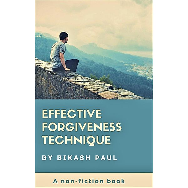 Effective Forgiveness Technique, Bikash Paul