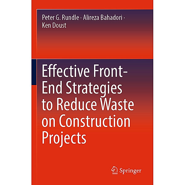 Effective Front-End Strategies to Reduce Waste on Construction Projects, Peter G. Rundle, Alireza Bahadori, Ken Doust
