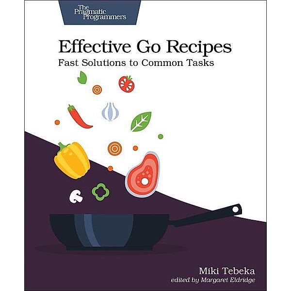 Effective Go Recipes, Miki Tebeka